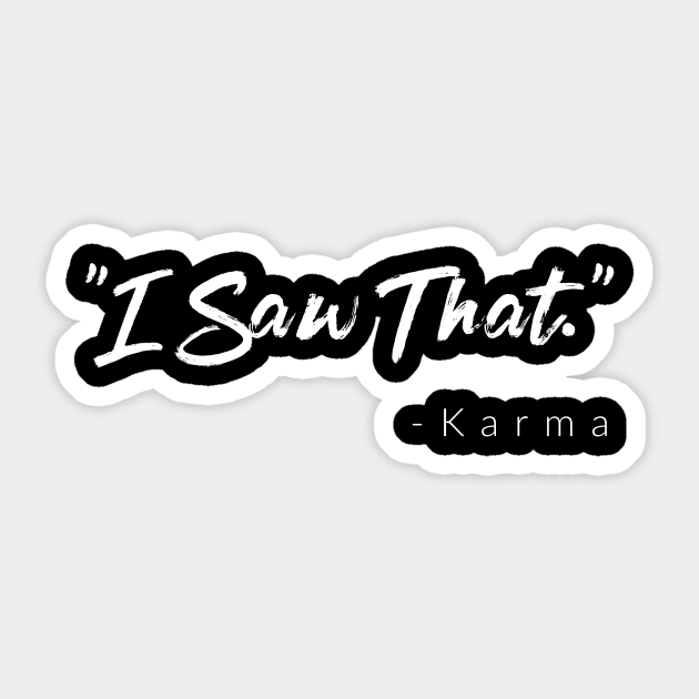 "I Saw That." - Karma Sticker by TextyTeez